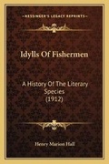 Cover: Idylls Of Fishermen - Kessinger Publishing