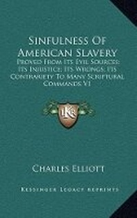 Abbildung von: Sinfulness Of American Slavery - Kessinger Publishing