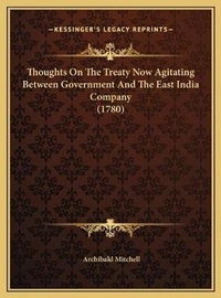 Abbildung von: Thoughts On The Treaty Now Agitating Between Government And The East India Company (1780) - Kessinger Publishing