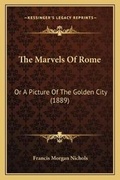 Cover: The Marvels Of Rome - Kessinger Publishing