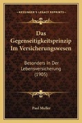 Cover: Das Gegenseitigkeitsprinzip Im Versicherungswesen - Kessinger Publishing