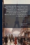 Cover: Les Oeuvres De Jean Menudier Prof. P. Dans L'illustre College De Bareith, Contenant Une Methode Facile Et Agreable, Pour Apprendre La Lngue Francoise Et S'y Pervectionner En Peu De Temps - Nabu Press