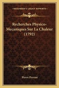 Cover: Recherches Physico-Mecaniques Sur La Chaleur (1792) - Kessinger Publishing