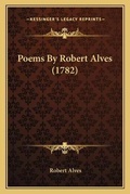 Cover: Poems By Robert Alves (1782) - Kessinger Publishing