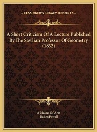 Abbildung von: A Short Criticism Of A Lecture Published By The Savilian Professor Of Geometry (1832) - Kessinger Publishing
