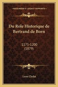 Cover: Du Role Historique de Bertrand de Born - Kessinger Publishing