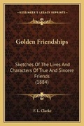 Cover: Golden Friendships - Kessinger Publishing