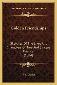 Enlarge image Cover: Golden Friendships - Kessinger Publishing