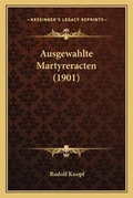 Cover: Ausgewahlte Martyreracten (1901) - Kessinger Publishing