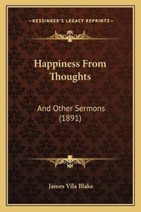 Enlarge image Cover: Happiness From Thoughts - Kessinger Publishing
