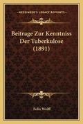Cover: Beitrage Zur Kenntniss Der Tuberkulose (1891) - Kessinger Publishing