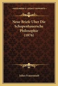 Cover: Neue Briefe Uber Die Schopenhauersche Philosophie (1876) - Kessinger Publishing