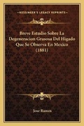 Cover: Breve Estudio Sobre La Degeneracion Grasosa Del Higado Que Se Observa En Mexico (1881) - Kessinger Publishing