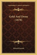 Cover: Gold And Dross (1878) - Kessinger Publishing