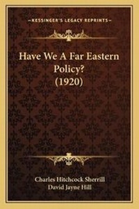 Enlarge image Cover: Have We A Far Eastern Policy? (1920) - Kessinger Publishing