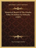 Cover: Historical Sketch Of The Omaha Tribe Of Indians In Nebraska (1885) - Kessinger Publishing