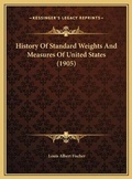 Cover: History Of Standard Weights And Measures Of United States (1905) - Kessinger Publishing