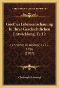 Cover: Goethes Lebensanschauung In Ihrer Geschichtlichen Entwicklung, Teil 2 - Kessinger Publishing