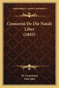 Enlarge image Cover: Censorini De Die Natali Liber (1845) - Kessinger Publishing
