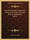 Cover: Die Ubersetzungen Arabischer Werke In Das Lateinische Seit Dem XI Jahrhundert (1877) - Kessinger Publishing