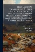 Cover: Liber Ecclesiae Wigorniensis. A Letter Book of the Priors of Worcester. Preserved in the Public Record Office, Among the Miscellaneous Books of the Exchequer - Nabu Press