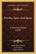 Cover: Powder, Spur, And Spear - Kessinger Publishing