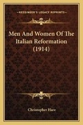 Cover: Men And Women Of The Italian Reformation (1914) - Kessinger Publishing