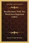 Cover: Recollections With The Third Iowa Regiment (1864) - Kessinger Publishing