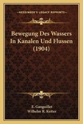 Cover: Bewegung Des Wassers In Kanalen Und Flussen (1904) - Kessinger Publishing