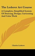 Cover: The Lederer Art Course - Kessinger Publishing
