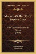 Cover: Memoirs Of The Life Of Stephen Crisp - Kessinger Publishing
