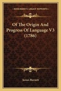 Cover: Of The Origin And Progress Of Language V3 (1786) - Kessinger Publishing