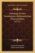 Cover: Anleitung Zu Den Vornehmsten Mathematischen Wissenschaften (1772) - Kessinger Publishing