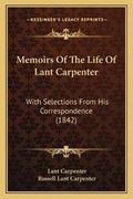 Cover: Memoirs Of The Life Of Lant Carpenter - Kessinger Publishing