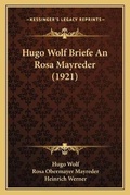 Cover: Hugo Wolf Briefe An Rosa Mayreder (1921) - Kessinger Publishing