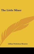 Cover: The Little Mixer - Kessinger Publishing