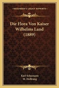 Cover: Die Flora Von Kaiser Wilhelms Land (1889) - Kessinger Publishing