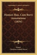Cover: Homeri Ilias, Cum Brevi Annotatione (1834) - Kessinger Publishing
