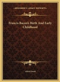 Cover: Francis Bacon's Birth And Early Childhood - Kessinger Publishing