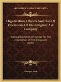 Cover: Organization, Objects And Plan Of Operations Of The Emigrant Aid Company - Kessinger Publishing