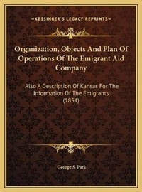 Enlarge image Cover: Organization, Objects And Plan Of Operations Of The Emigrant Aid Company - Kessinger Publishing