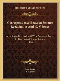 Enlarge image Cover: Correspondence Between Senator Reed Smoot And N. V. Jones - Kessinger Publishing