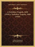 Cover: A Yorkshire Tragedy, 1608 (1910) a Yorkshire Tragedy, 1608 (1910) - Kessinger Publishing