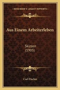 Cover: Aus Einem Arbeiterleben - Kessinger Publishing