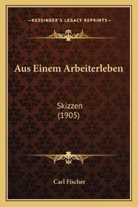 Enlarge image Cover: Aus Einem Arbeiterleben - Kessinger Publishing
