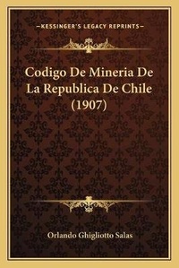 Bild: Codigo De Mineria De La Republica De Chile (1907) - Kessinger Publishing