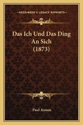 Cover: Das Ich Und Das Ding An Sich (1873) - Kessinger Publishing