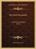 Cover: The Great Peacemaker - Kessinger Publishing