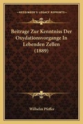 Cover: Beitrage Zur Kenntniss Der Oxydationsvorgange In Lebenden Zellen (1889) - Kessinger Publishing