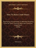 Cover: How To Raise Comb Honey - Kessinger Publishing